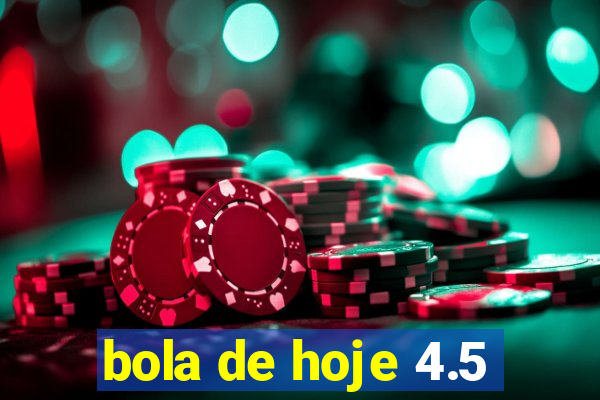 bola de hoje 4.5